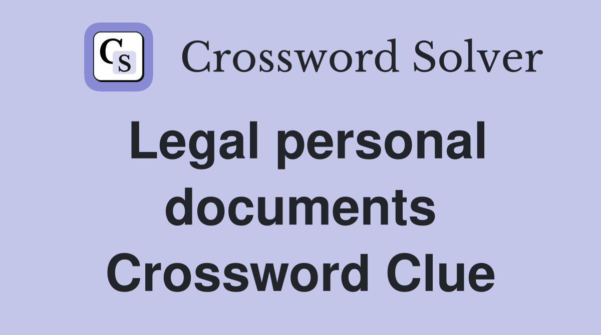 Legal personal documents Crossword Clue Answers Crossword Solver
